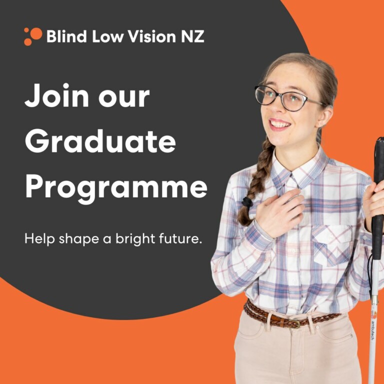 A young woman holding a cane with a hand on her chest. The text says: "Blind Low Vision NZ. Join out Graduate Programme. Help shape a bright future."